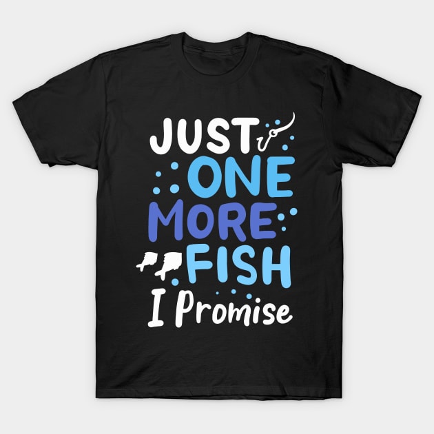 Just One More Fish I Promise T-Shirt by maxcode